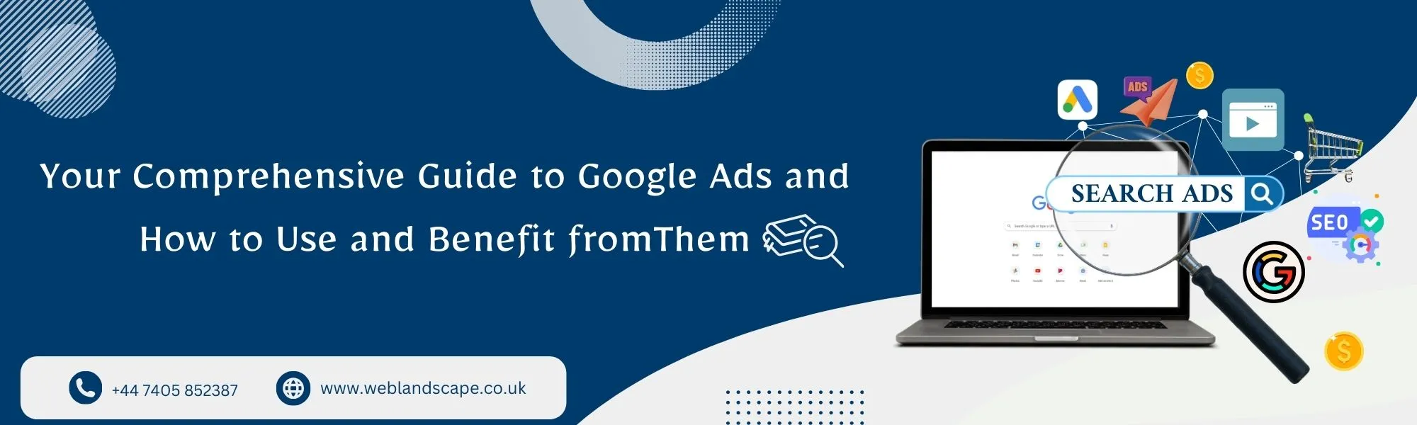A Comprehensive Guide to Google Ads: How to Use Them and Benefit from Them